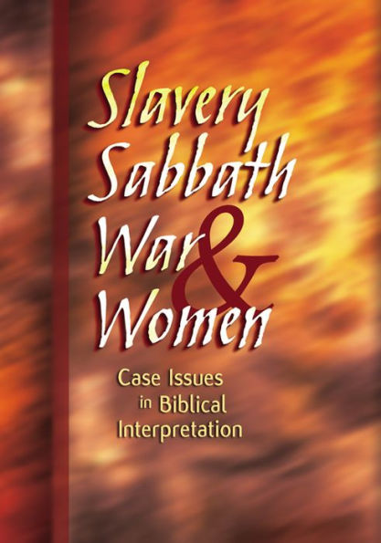 Slavery, Sabbath, War & Women: Case Issues in Biblical Interpretation