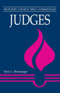 Title: Judges: Believers Church Bible Commentary, Author: Terry L. Brensinger