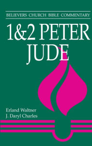 Title: 1 & 2 Peter, Jude: Believers Church Bible Commentary, Author: Erland Waltner