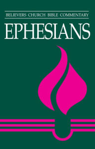 Title: Ephesians: Believers Church Bible Commentary, Author: Thomas Yoder Neufeld
