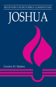 Title: Joshua: Believers Church Bible Commentary, Author: Gordon H. Matties