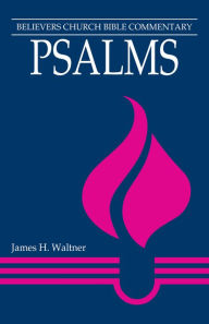 Title: Psalms: Believers Church Bible Commentary, Author: James H. Waltner
