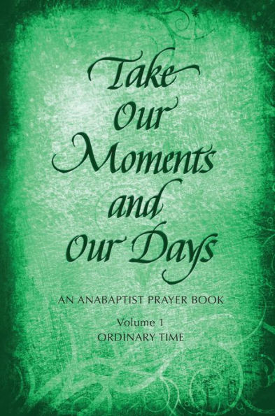 Take Our Moments # 1: An Anabaptist Prayer Book: Ordinary Time