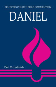 Title: Daniel: Believers Church Bible Commentary, Author: Paul M. Lederach