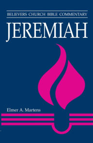 Title: Jeremiah: Believers Church Bible Commentary, Author: Elmer A. Martens