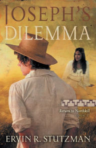 Title: Joseph's Dilemma: Return to Northkill, Book 2, Author: Ervin R. Stutzman