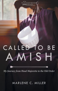 Title: Called to Be Amish, Author: Marlene C. Miller