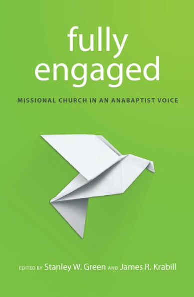 Fully Engaged: Missional Church an Anabaptist Voice