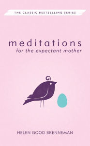 Title: Meditations for the Expectant Mother, Author: Helen Good Brenneman