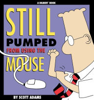 Title: Still Pumped From Using the Mouse, Author: Scott Adams