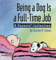 Title: Being a Dog Is a Full-Time Job: A Peanuts Collection, Author: Charles M. Schulz