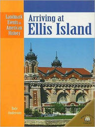 Title: Arriving at Ellis Island, Author: Dale Anderson