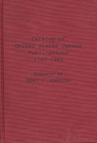 Title: Catalog of United States Census Publications, 1790-1945, Author: Bloomsbury Academic