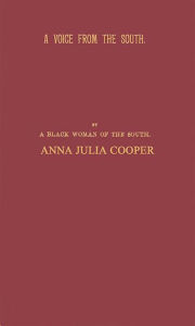 Title: A Voice from the South: by a Black Woman of the South, Author: Anna Julia Cooper