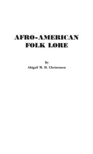 Title: Afro-American Folk Lore: Told Round Cabin Fires on the Sea Islands of South Carolina, Author: Bloomsbury Academic