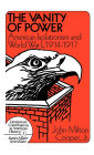 The Vanity of Power: American Isolationism and the First World War, 1914-1917