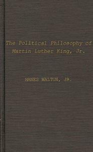 Title: The Political Philosophy of Martin Luther King, Jr., Author: Hanes Walton Jr.