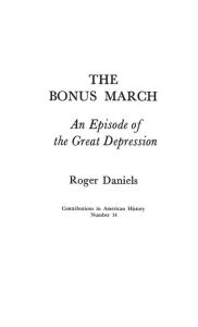 Title: The Bonus March: An Episode of the Great Depression, Author: Roger Daniels