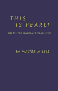 Title: This Is Pearl: The United States and Japan--1941, Author: Bloomsbury Academic