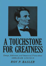 Title: A Touchstone for Greatness: Essays, Addresses, and Occasional Pieces about Abraham Lincoln, Author: Robert H. Walker