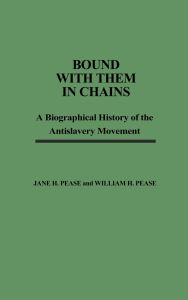 Title: Bound with Them in Chains: A Biographical History of the Antislavery Movement, Author: Bloomsbury Academic