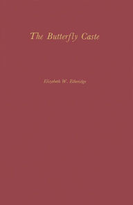 Title: The Butterfly Caste: A Social History of Pellagra in the South, Author: Elizabeth Etheridge
