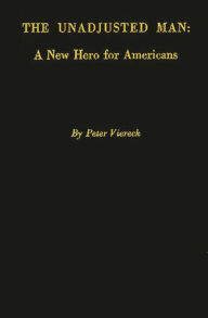 Title: The Unadjusted Man: A New Hero for Americans: Reflections on the Distinction between Conforming and Conserving, Author: Bloomsbury Academic
