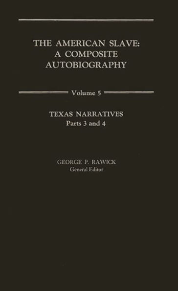 The American Slave: Texas Narratives Parts 3 & 4, Vol. 5