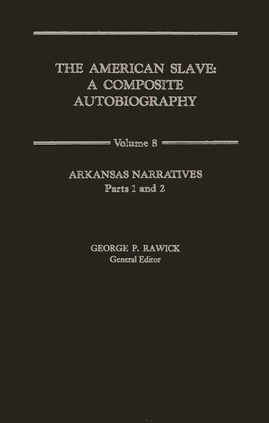 The American Slave: Arkansas Narratives Parts 1 & 2, Vol. 8