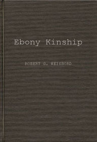Title: Ebony Kinship: Africa, Africans, and the Afro-American, Author: Robert G. Weisbord