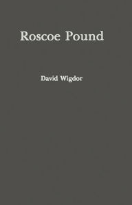 Title: Roscoe Pound: Philosopher of Law, Author: David Wigdor