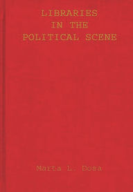 Title: Libraries in the Political Scene, Author: Marta L. Dosa