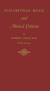 Title: Elizabethan Music and Musical Criticism, Author: Bloomsbury Academic
