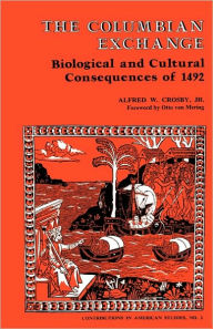 Title: The Columbian Exchange: Biological and Cultural Consequences of 1492 / Edition 1, Author: ABC-CLIO