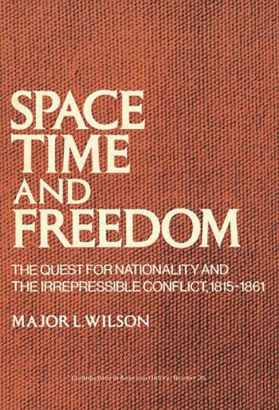 Space, Time, and Freedom: The Quest for Nationality and the Irrepressible Conflict, 1815-1861