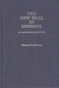 Title: The New Deal in Georgia: An Administrative History, Author: Michael S. Holmes
