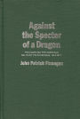 Against the Specter of a Dragon: The Campaign for American Military Preparedness, 1914-1917