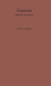 Title: Guatemala, Land of the Mayas, Author: Joan Lloyd