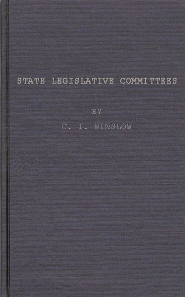 State Legislative Committees, a Study in Procedure