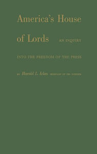Title: America's House of Lords: An Inquiry into the Freedom of the Press, Author: Bloomsbury Academic