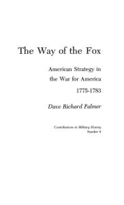 Title: The Way of the Fox: American Strategy in The War for America, 1775-1783, Author: Bloomsbury Academic