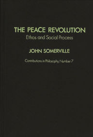 Title: The Peace Revolution: Ethos and Social Process, Author: Rose M. Somerville