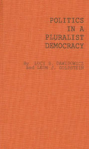 Title: Politics in a Pluralist Democracy: Studies of Voting in the 1960 Election, Author: ABC-CLIO
