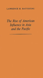 Title: The Rise of American Influence in Asia and the Pacific, Author: Bloomsbury Academic
