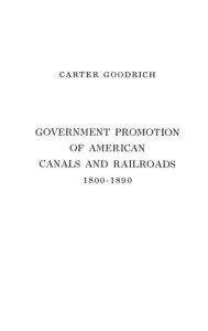 Title: Government Promotion of American Canals and Railroads, 1800-1890, Author: Bloomsbury Academic