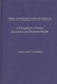 Title: The Hyperkinetic Child: A Bibliography of Medical, Educational, and Behavioral Studies, Author: Carol A. Winchell