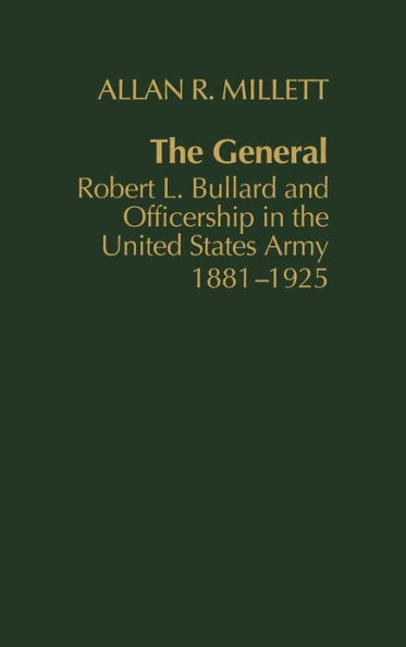 The General: Robert L. Bullard and Officership in the United States Army, 1881-1925