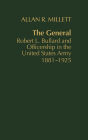 Alternative view 2 of The General: Robert L. Bullard and Officership in the United States Army, 1881-1925