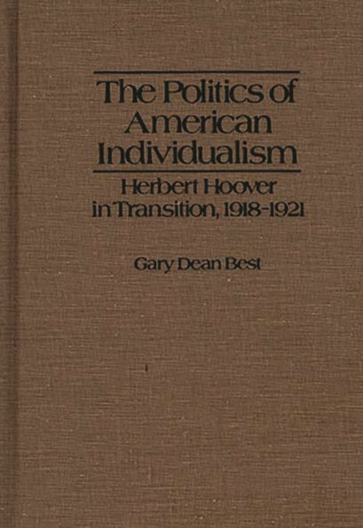 The Politics of American Individualism: Herbert Hoover in Transition, 1918-1921