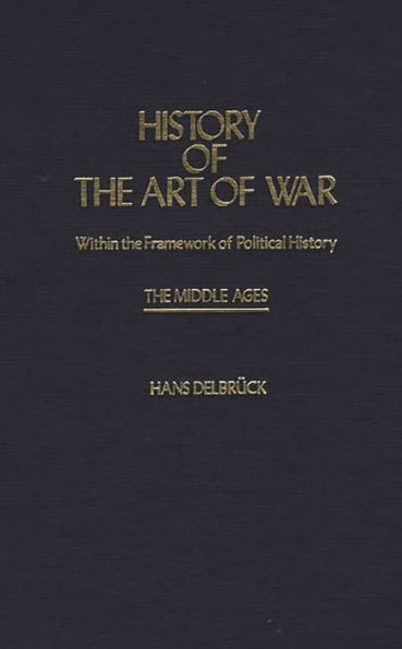 History of the Art of War Within the Framework of Political History: The Middle Ages